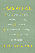 Hospital: Man, Woman, Birth, Death, Infinity, Plus Red Tape, Bad Behavior, Money, God, and Diversity on Steroids