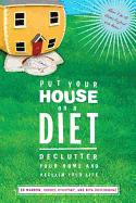 Put Your House on a Diet: Declutter Your Home and Reclaim Your Life