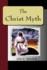 The Christ Myth - A Critical Review and Analysis of the Evidence of His Existence