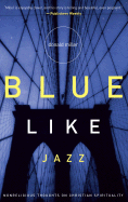 Blue Like Jazz: Non-Religious Thoughts on Christian Spirituality