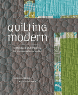 Quilting Modern: Techniques and Projects for Improvisational Quilts