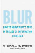 Blur: How to Know What's True in the Age of Information Overload