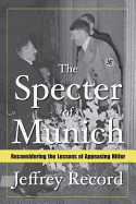 The Specter of Munich: Reconsidering the Lessons of Appeasing Hitler