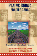 Plains Bound: Fragile Cargo: Revealing Orphan Train Reality