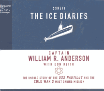 The Ice Diaries: The Untold Story of the USS Nautilus and the Cold War's Most Daring Mission