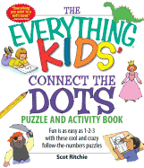 The Everything Kids' Connect the Dots Puzzle and Activity Book: Fun Is as Easy as 1-2-3 with These Cool and Crazy Follow-The-Numbers Puzzles
