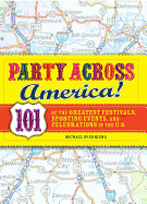 Party Across America: 101 of the Greatest Festivals, Sporting Events, and Celebrations in the U.S.