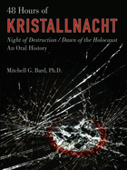 48 Hours of Kristallnacht: Night of Destruction/Dawn of the Holocaust: An Oral History
