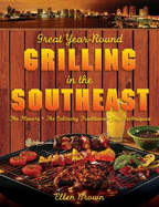 Great Year-Round Grilling in the Southeast: The Flavors, the Culinary Traditions, the Techniques