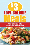 $3 Low-Calorie Meals: Delicious, Low-Cost Dishes That Won't Add to Your Waistline