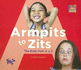 Armpits to Zits: The Body from A to Z