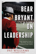 Bear Bryant on Leadership: Life Lessons from a Six-Time National Championship Coach