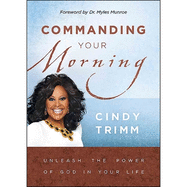 Commanding Your Morning: Unleashing the Power of God in Your Life