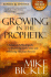 Growing in the Prophetic: A Practical, Biblical Guide to Dreams, Visions, and Spiritual Gifts