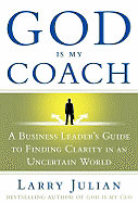 God Is My Coach: A Business Leader's Guide to Finding Clarity in an Uncertain World