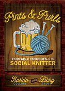 Pints & Purls: Portable Projects for the Social Knitter