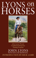 Lyons on Horses: John Lyons' Proven Conditioned-Response Training Program
