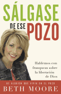 Salgase de Ese Pozo: Hablemos Con Franqueza Sobre La Liberacion de Dios
