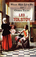 What Men Live by & Other Tales: Stories by Tolstoy