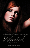 Wrested: A Brannon's Path Novel