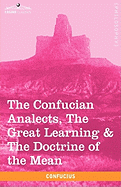 The Confucian Analects, the Great Learning & the Doctrine of the Mean