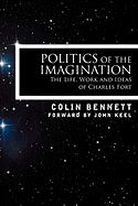 Politics of the Imagination: The Life, Work and Ideas of Charles Fort