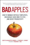 Bad Apples: How to Manage Difficult Employees, Encourage Good Ones to Stay, and Boost Productivity