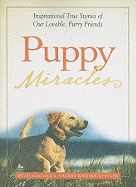 Puppy Miracles: Inspirational True Stories of Our Lovable, Furry Friends
