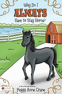 Why Do I Always Have to Stay Home?: A Tiny Horse Tale