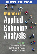 Handbook of Applied Behavior Analysis Wayne W. Fisher PhD, Cathleen C. Piazza PhD and Henry S. Roane PhD