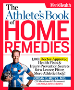 The Athletes Book of Home Remedies: 1, 001 Doctor-approved Health Fixes and Injury-prevention Secrets for a Learner, Fitter, More Athletic Body!
