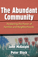 The Abundant Community: Awakening the Power of Families and Neighborhoods (Large Print 16pt)