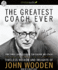The Greatest Coach Ever: Timeless Wisdom and Insights from John Wooden