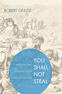 You Shall Not Steal: Community and Property in the Biblical Tradition