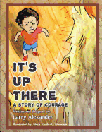 It's Up There: A Story of Courage
