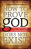 How to Prove God Does Not Exist: The Complete Guide to Validating Atheism