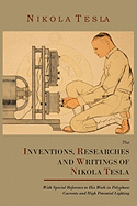 The Inventions, Researches and Writings of Nikola Tesla, With Special Reference to His Work in Polyphase Currents and High Potential Lighting