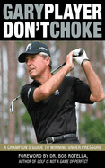 Don't Choke: A Champion's Guide to Winning Under Pressure