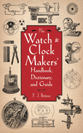 The Watch & Clock Makers' Handbook, Dictionary and Guide