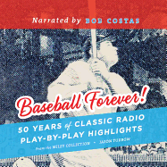 Baseball Forever!: 50 Years of Classic Radio Play-By-Play Highlights from the John Miley Collection