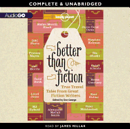 Lonely Planet: Better Than Fiction: True Travel Tales from Great Fiction Writers