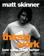 Thirsty Work: Love Wine, Drink Better