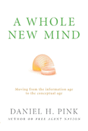 A Whole New Mind: Moving from the Information Age to the Conceptual Age