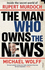 The Man Who Owns the News: Inside the Secret World of Rupert Murdoch