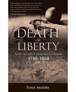 Death or Liberty: Rebels and Radicals Transported to Australia - 1788-1868