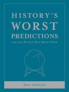 History's Worst Predictions: And the People Who Made Them