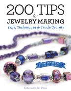 200 Tips for Jewelry Making: Tips, Techniques and Trade Secrets