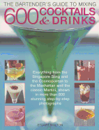 The Bartender's Guide to Mixing 600 Cocktails & Drinks: Everything from the Singapore Sling and the Cosmopolitan to the Manhattan and the Classic Martini