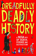 Dreadfully Deadly History: A Mega Mix of Death, Disease and Destruction!