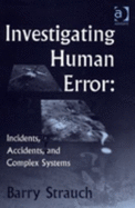 Investigating Human Error: Incidents Accidents and Complex Systems